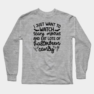 I just Want To Watch Scary Movies and Eat Lots Of Halloween Candy Cute Funny Long Sleeve T-Shirt